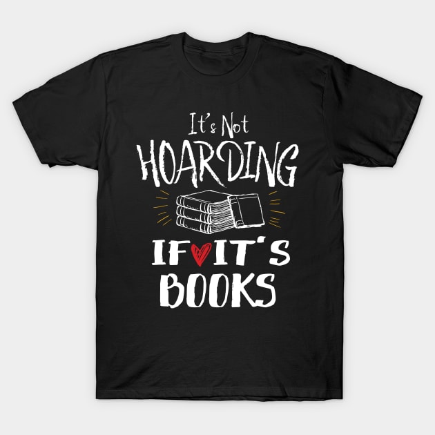 It's Not Hoarding If It's Books T-Shirt by Eugenex